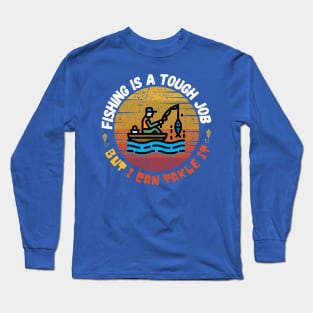 Fishing is  A tough Job but I can tackle it Long Sleeve T-Shirt